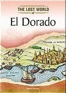 De Verloren Vrouw Van El Dorado: Een Mysterieuze Vertelling Over Verlies En Het Verdwijnen Van Een Hele Civilizatie!